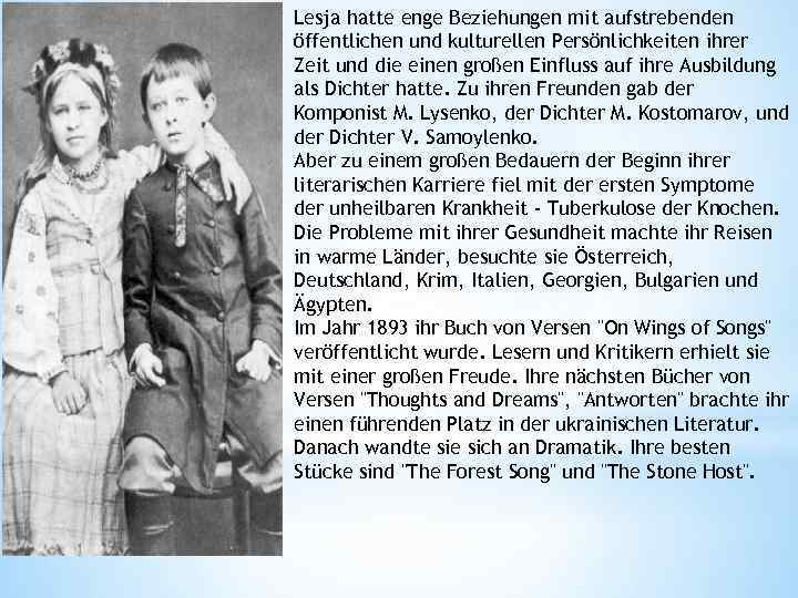 Lesja hatte enge Beziehungen mit aufstrebenden öffentlichen und kulturellen Persönlichkeiten ihrer Zeit und die