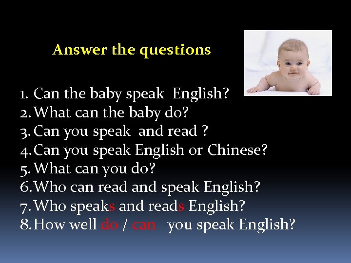 Answer the questions 1. Can the baby speak English? 2. What can the baby