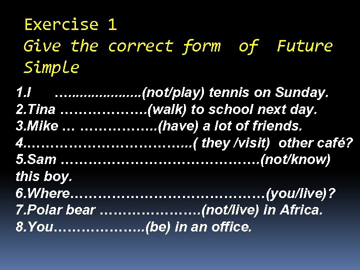 Exercise 1 Give the correct form Simple of Future 1. I …. . .