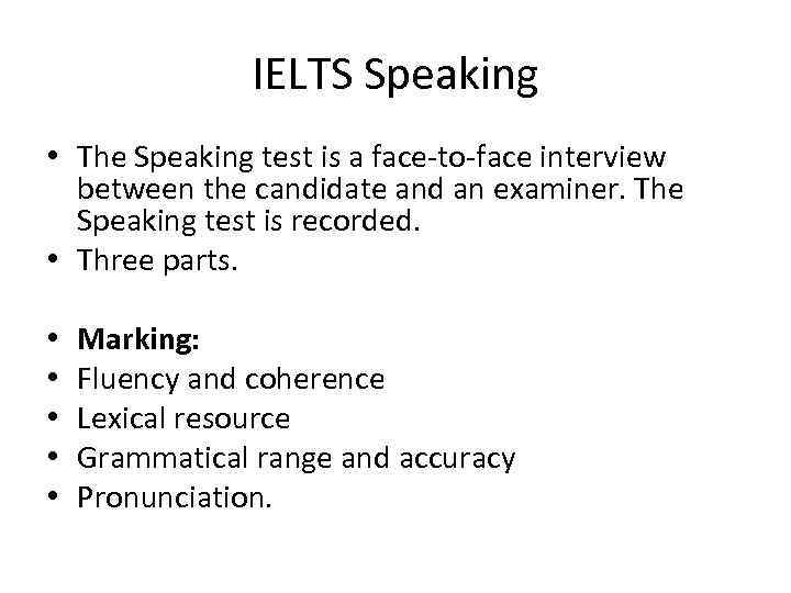 IELTS Speaking • The Speaking test is a face-to-face interview between the candidate and