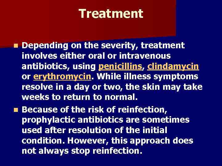 Treatment Depending on the severity, treatment involves either oral or intravenous antibiotics, using penicillins,
