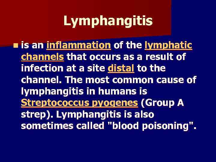 Lymphangitis n is an inflammation of the lymphatic channels that occurs as a result