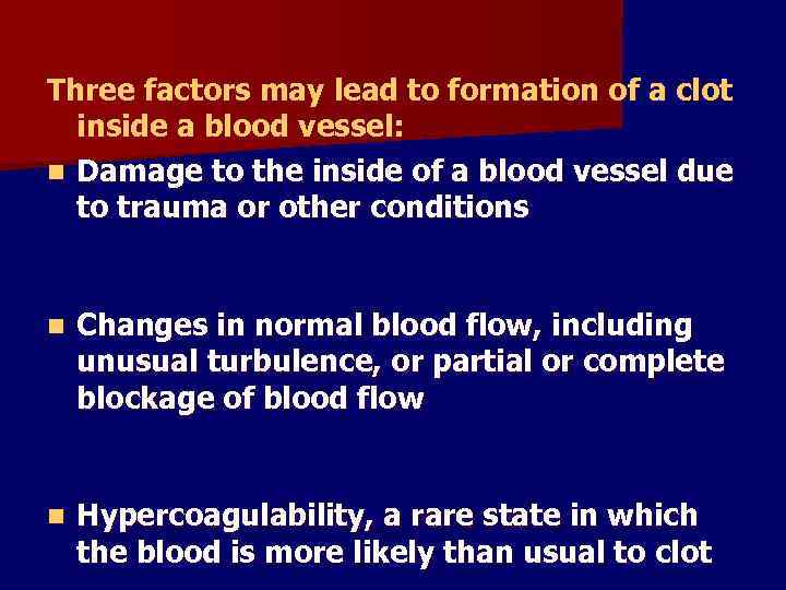 Three factors may lead to formation of a clot inside a blood vessel: n