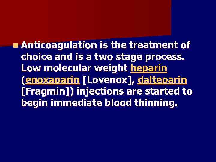 n Anticoagulation is the treatment of choice and is a two stage process. Low