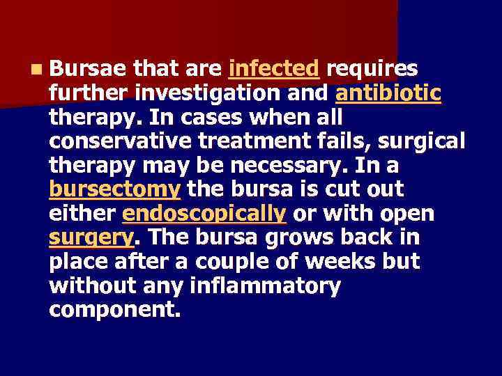 n Bursae that are infected requires further investigation and antibiotic therapy. In cases when