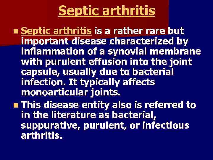 Septic arthritis n Septic arthritis is a rather rare but important disease characterized by