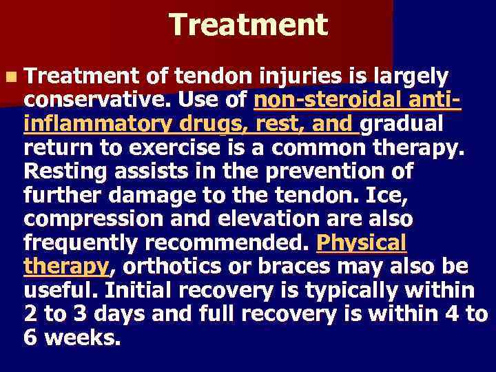 Treatment n Treatment of tendon injuries is largely conservative. Use of non-steroidal antiinflammatory drugs,