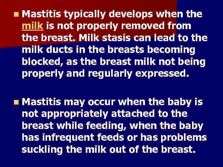 n Mastitis typically develops when the milk is not properly removed from the breast.
