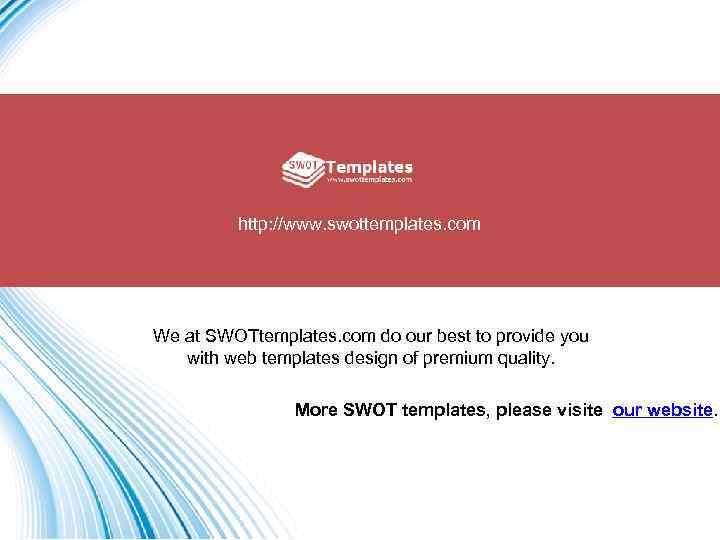 http: //www. swottemplates. com We at SWOTtemplates. com do our best to provide you