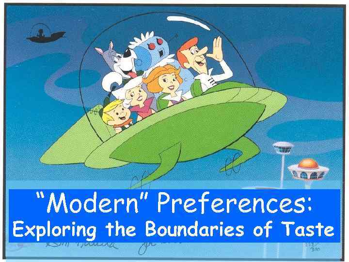 “Modern” Preferences: Exploring the Boundaries of Taste 