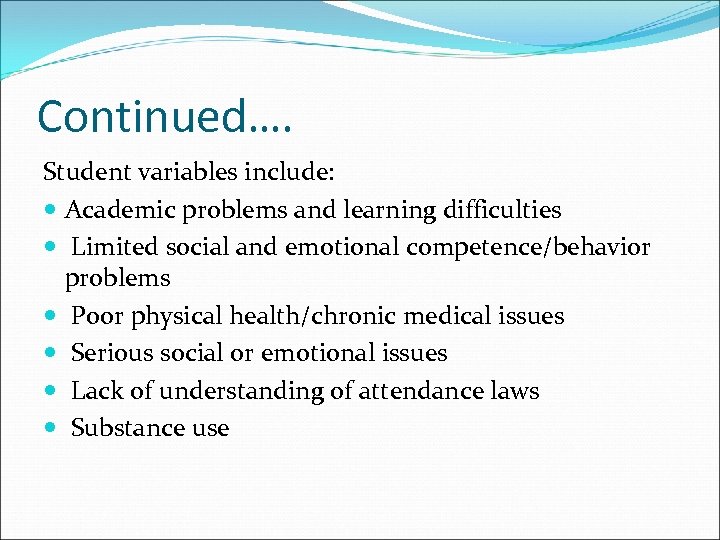 Continued…. Student variables include: Academic problems and learning difficulties Limited social and emotional competence/behavior