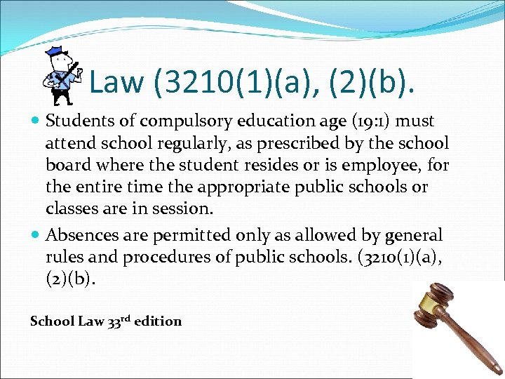 Law (3210(1)(a), (2)(b). Students of compulsory education age (19: 1) must attend school regularly,