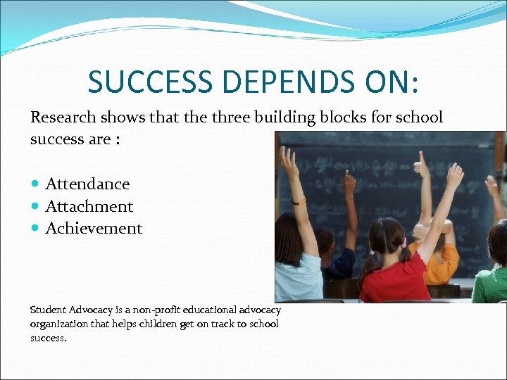 SUCCESS DEPENDS ON: Research shows that the three building blocks for school success are