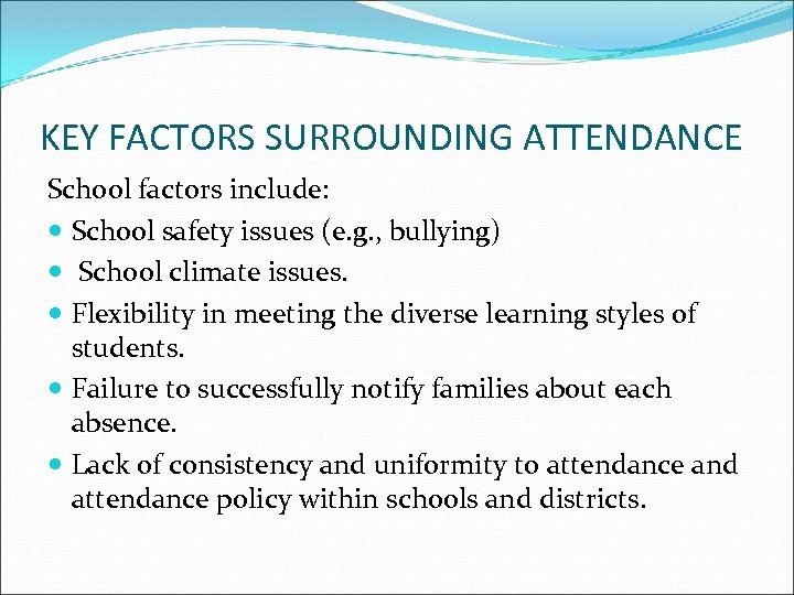 KEY FACTORS SURROUNDING ATTENDANCE School factors include: School safety issues (e. g. , bullying)