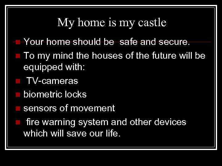 My home is my castle Your home should be safe and secure. n To