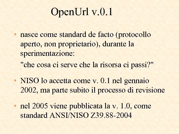 Open. Url v. 0. 1 • nasce come standard de facto (protocollo aperto, non