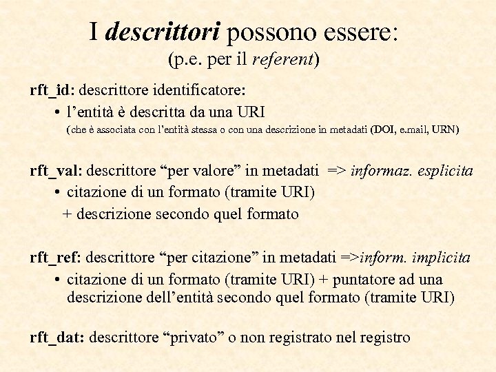 I descrittori possono essere: (p. e. per il referent) rft_id: descrittore identificatore: • l’entità