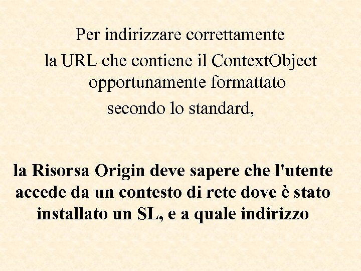 Per indirizzare correttamente la URL che contiene il Context. Object opportunamente formattato secondo lo