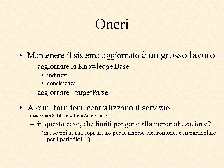 Oneri • Mantenere il sistema aggiornato è un grosso lavoro – aggiornare la Knowledge