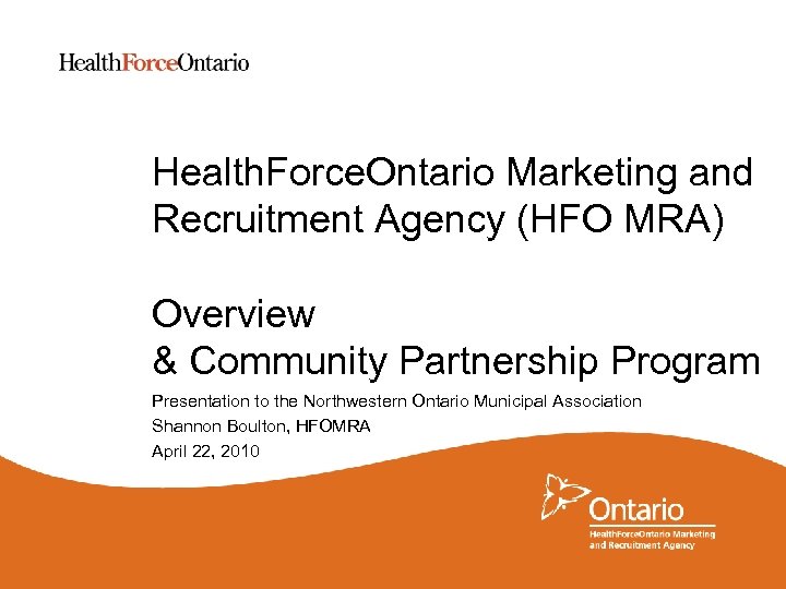 Health. Force. Ontario Marketing and Recruitment Agency (HFO MRA) Overview & Community Partnership Program