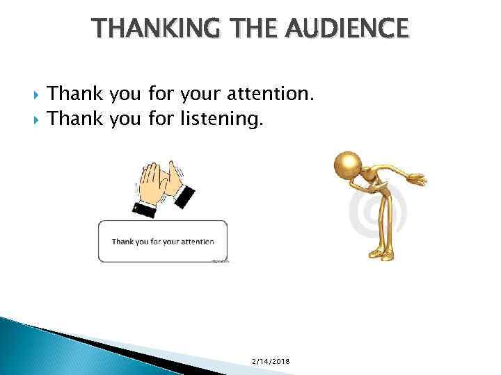 THANKING THE AUDIENCE Thank you for your attention. Thank you for listening. 2/14/2018 