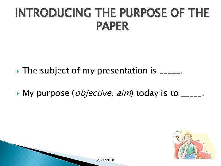 INTRODUCING THE PURPOSE OF THE PAPER The subject of my presentation is _____. My