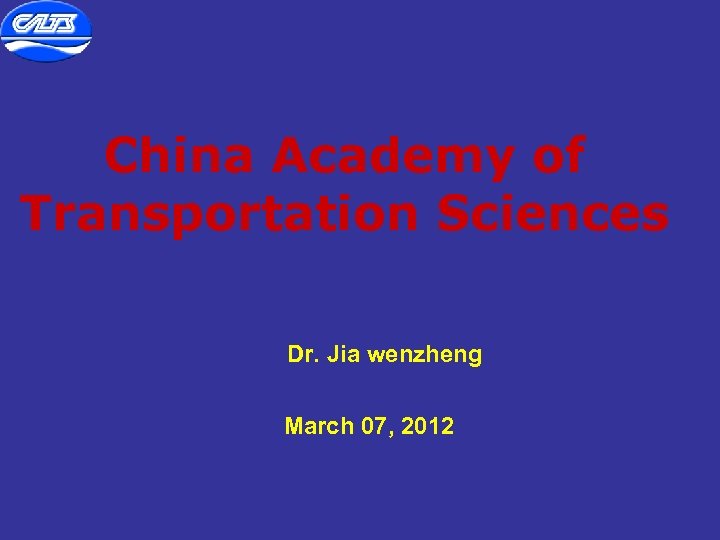China Academy of Transportation Sciences Dr. Jia wenzheng March 07, 2012 