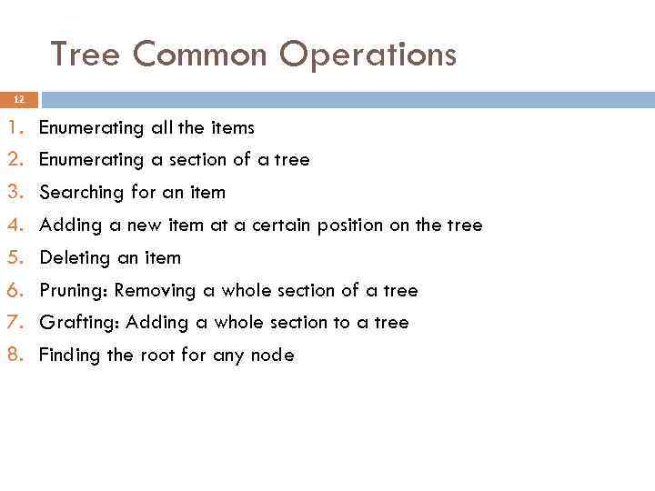 Tree Common Operations 12 1. 2. 3. 4. 5. 6. 7. 8. Enumerating all