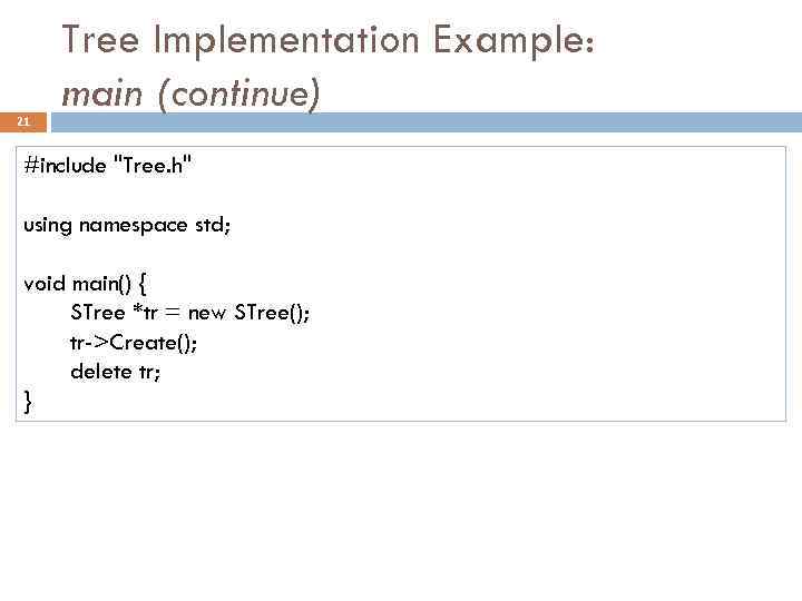 21 Tree Implementation Example: main (continue) #include 