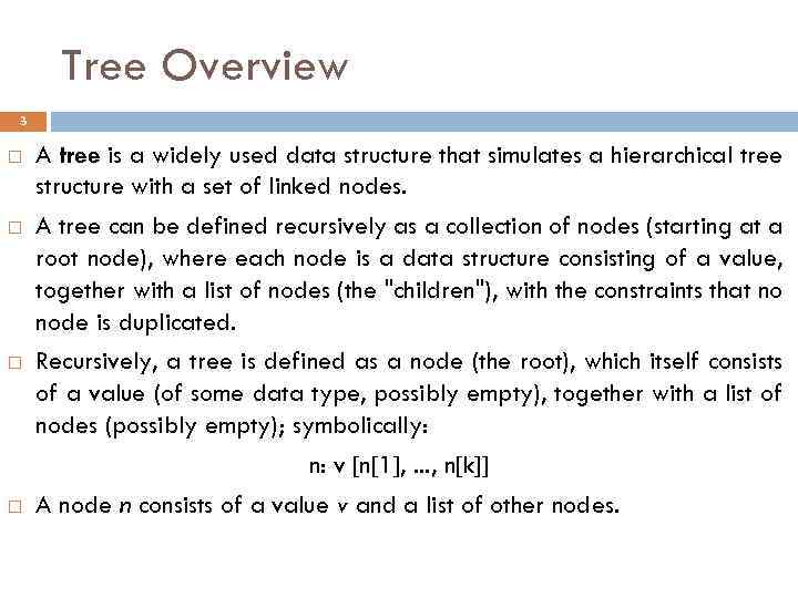 Tree Overview 3 A tree is a widely used data structure that simulates a