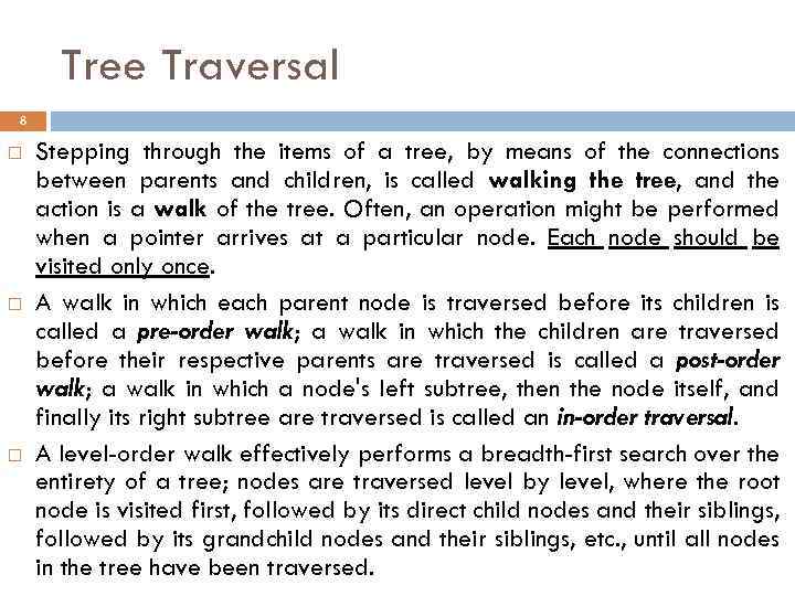 Tree Traversal 8 Stepping through the items of a tree, by means of the