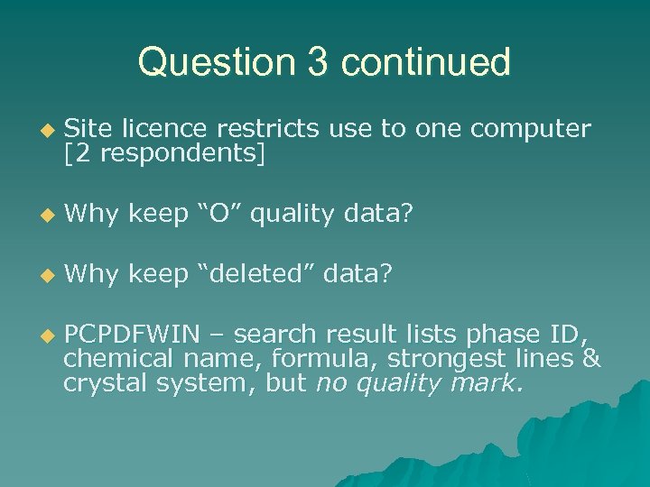 Question 3 continued u Site licence restricts use to one computer [2 respondents] u