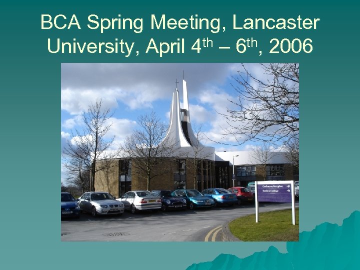 BCA Spring Meeting, Lancaster University, April 4 th – 6 th, 2006 