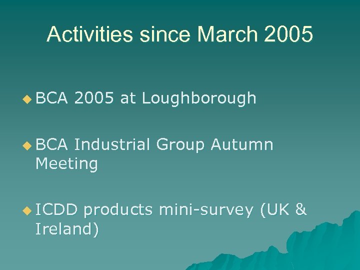 Activities since March 2005 u BCA 2005 at Loughborough u BCA Industrial Group Autumn