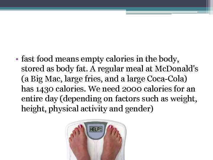  • fast food means empty calories in the body, stored as body fat.
