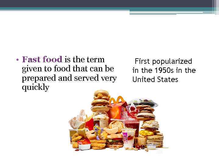  • Fast food is the term given to food that can be prepared