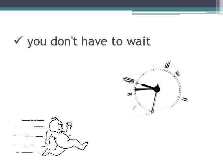 ü you don't have to wait 