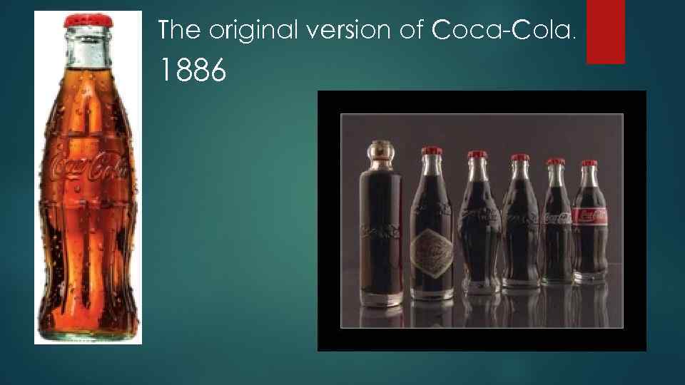 The original version of Coca-Cola. 1886 