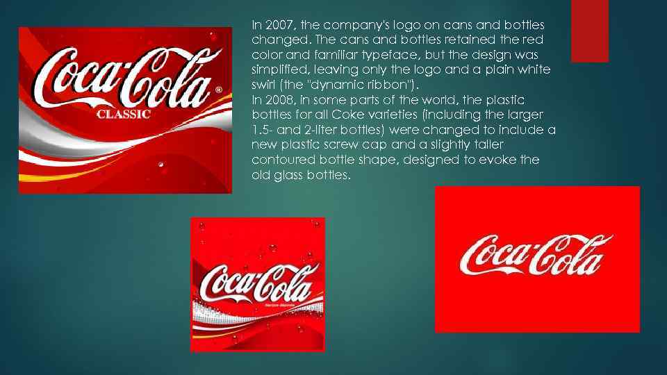 In 2007, the company's logo on cans and bottles changed. The cans and bottles