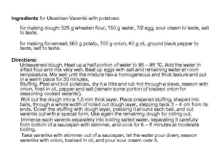 Ingredients for Ukrainian Vareniki with potatoes: for making dough: 325 g wheaten flour, 150