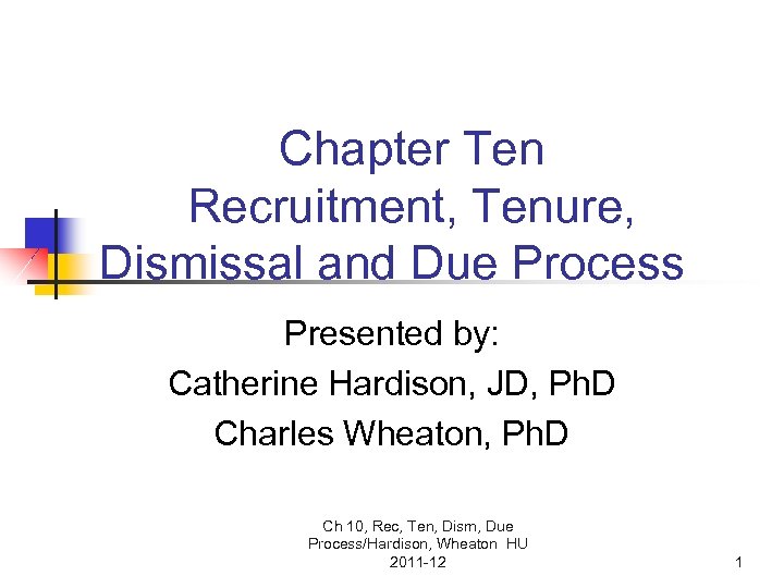 Chapter Ten Recruitment, Tenure, Dismissal and Due Process Presented by: Catherine Hardison, JD, Ph.