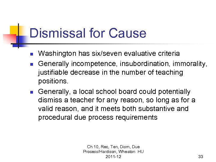 Dismissal for Cause n n n Washington has six/seven evaluative criteria Generally incompetence, insubordination,