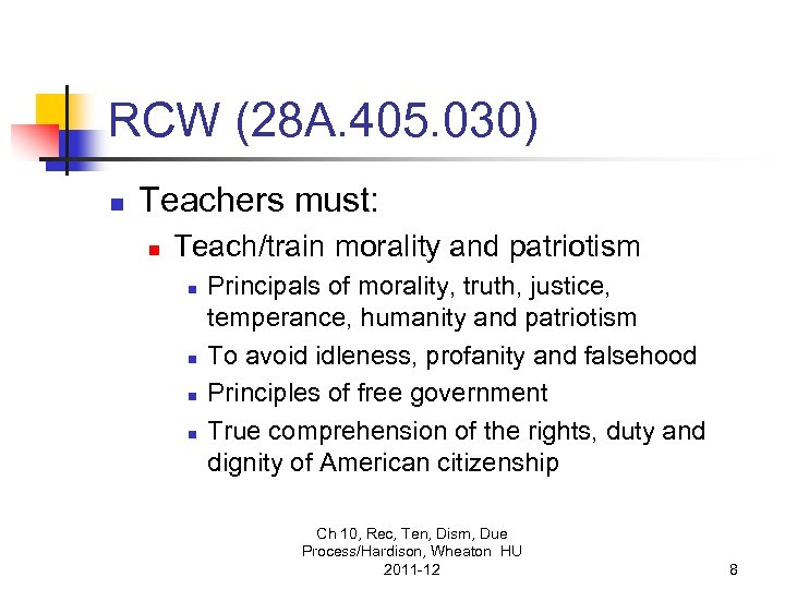 RCW (28 A. 405. 030) n Teachers must: n Teach/train morality and patriotism n