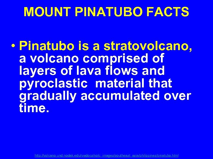 MOUNT PINATUBO FACTS • Pinatubo is a stratovolcano, a volcano comprised of layers of