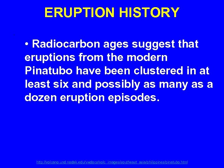 ERUPTION HISTORY. • Radiocarbon ages suggest that eruptions from the modern Pinatubo have been