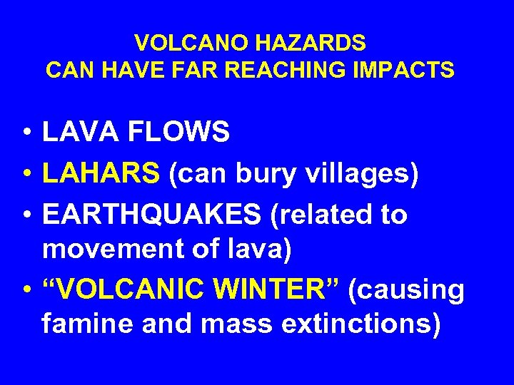 VOLCANO HAZARDS CAN HAVE FAR REACHING IMPACTS • LAVA FLOWS • LAHARS (can bury