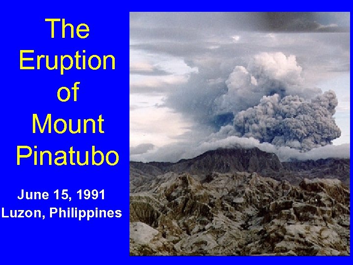 The Eruption of Mount Pinatubo June 15, 1991 Luzon, Philippines 