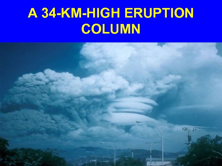 A 34 -KM-HIGH ERUPTION COLUMN 