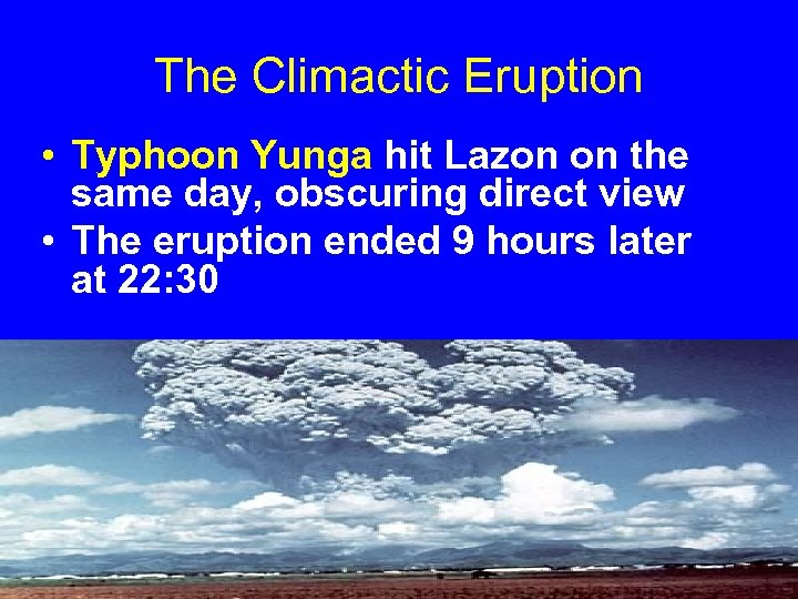 The Climactic Eruption • Typhoon Yunga hit Lazon on the same day, obscuring direct