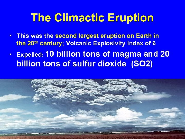 The Climactic Eruption • This was the second largest eruption on Earth in the